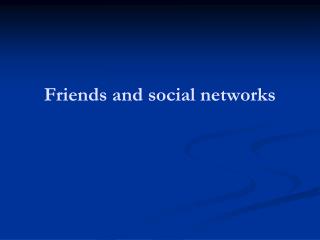 Friends and social networks