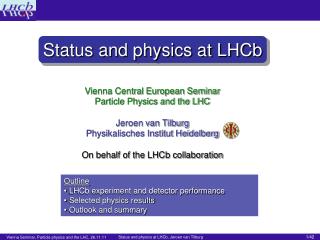 Vienna Central European Seminar Particle Physics and the LHC Jeroen van Tilburg