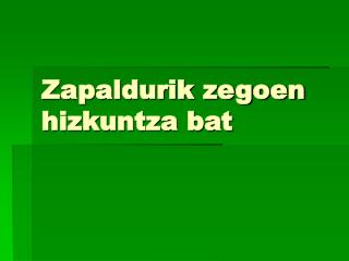 Zapaldurik zegoen hizkuntza bat