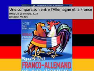 Une comparaison entre l'Allemagne et la France HKUST, le 28 octobre, 2010 Benjamin Martini