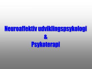 Neuroaffektiv udviklingspsykologi &amp; Psykoterapi