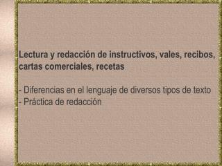 Lectura y redacción de instructivos, vales, recibos, cartas comerciales, recetas