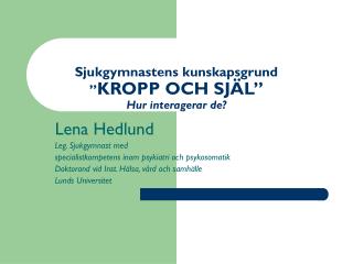 Sjukgymnastens kunskapsgrund ” KROPP OCH SJÄL” Hur interagerar de?