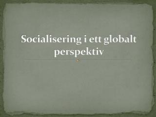 Socialisering i ett globalt perspektiv