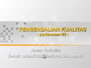 PENGENDALIAN KUALITAS - pertemuan 05 -