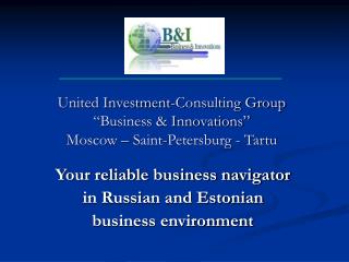 United Investment-Consulting Group “Business &amp; Innovations” Moscow – Saint-Petersburg - Tartu