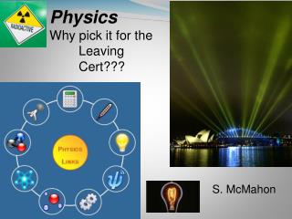 Physics Why pick it for the 	Leaving 	Cert???