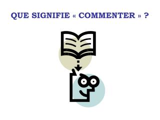 QUE SIGNIFIE « COMMENTER » ?