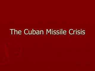 The Cuban Missile Crisis