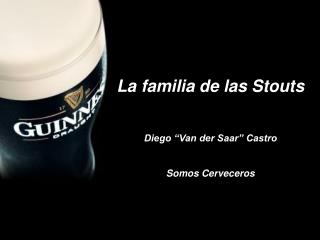 La familia de las Stouts Diego “Van der Saar” Castro Somos Cerveceros