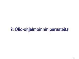 2. Olio-ohjelmoinnin perusteita