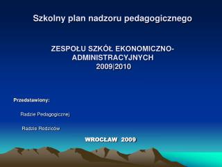 Szkolny plan nadzoru pedagogicznego ZESPOŁU SZKÓŁ EKONOMICZNO- ADMINISTRACYJNYCH 2009|2010