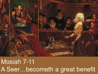 Mosiah 7-11 A Seer…becometh a great benefit