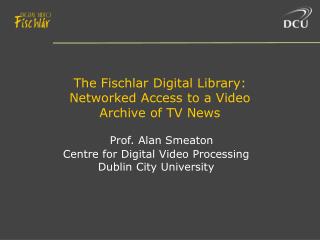 The Fischlar Digital Library: Networked Access to a Video Archive of TV News