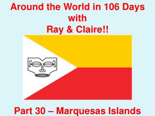 Around the World in 106 Days with Ray &amp; Claire!! Part 30 – Marquesas Islands