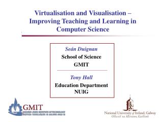 Virtualisation and Visualisation – Improving Teaching and Learning in Computer Science