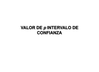 VALOR DE p INTERVALO DE CONFIANZA