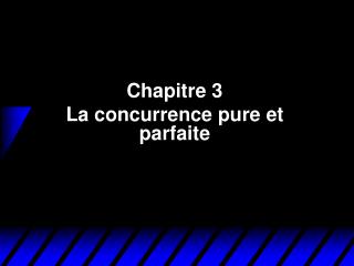 Chapitre 3 La concurrence pure et parfaite