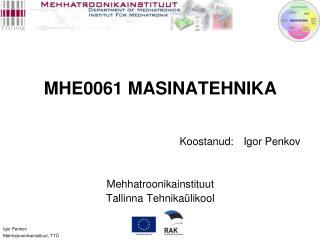 MHE0061 MASINATEHNIKA Koosta nud : 	Igor Penkov Mehhatroonikainstituut Tallinna Tehnikaülikool