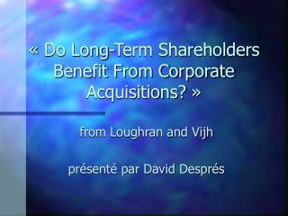 « Do Long-Term Shareholders Benefit From Corporate Acquisitions? »