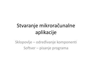 Stvaranje mikroračunalne aplikacije