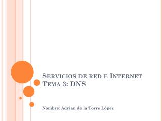 Servicios de red e Internet Tema 3: DNS