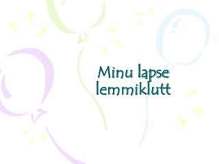 Minu lapse lemmiklutt