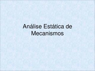 Análise Estática de Mecanismos