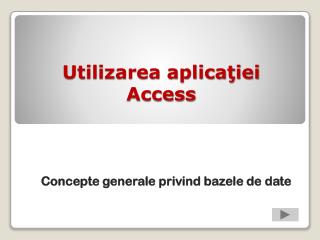 Utilizarea aplicaţiei Access