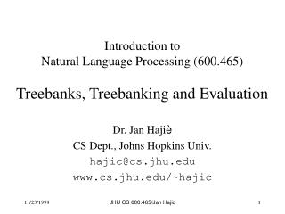 Introduction to Natural Language Processing (600.465) Treebanks, Treebanking and Evaluation