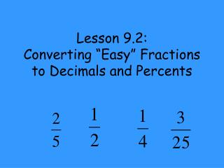 Lesson 9.2: Converting “Easy” Fractions to Decimals and Percents