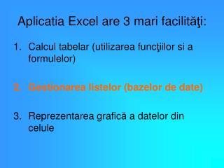 Aplicatia Excel are 3 mari facilit ăţ i: