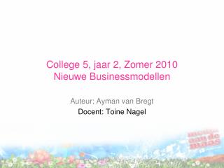 College 5, jaar 2, Zomer 2010 Nieuwe Businessmodellen