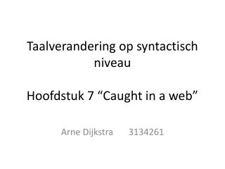 Taalverandering op syntactisch niveau Hoofdstuk 7 “Caught in a web”