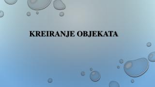 KREIRANJE OBJEKATA