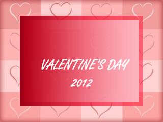 VALENTINE’S DAY 2012