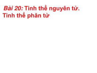 Bài 20: Tinh thể nguyên tử. Tinh thể phân tử