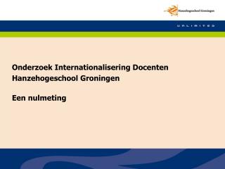 Onderzoek Internationalisering Docenten Hanzehogeschool Groningen Een nulmeting