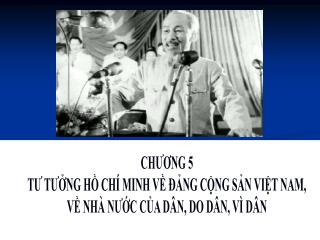 CHƯƠNG 5 TƯ TƯỞNG HỒ CHÍ MINH VỀ ĐẢNG CỘNG SẢN VIỆT NAM, VỀ NHÀ NƯỚC CỦA DÂN, DO DÂN, VÌ DÂN