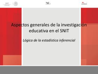 Aspectos generales de la investigación educativa en el SNIT