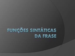 Funções Sintáticas da F rase