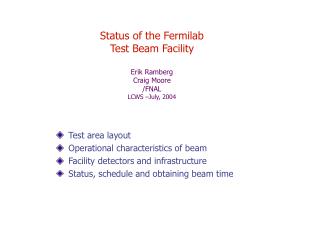 Status of the Fermilab Test Beam Facility Erik Ramberg Craig Moore /FNAL LCWS –July, 2004