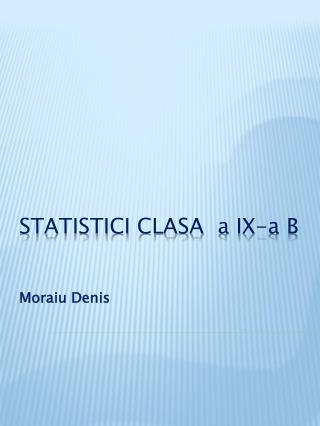 STATISTICI CLASA a IX-a B