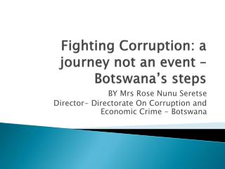 Fighting Corruption: a journey not an event – Botswana’s steps