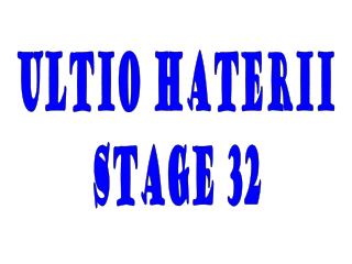 ULTIO HATERII Stage 32