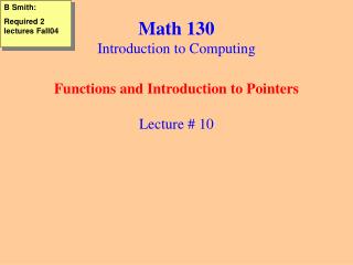 Math 130 Introduction to Computing Functions and Introduction to Pointers Lecture # 10