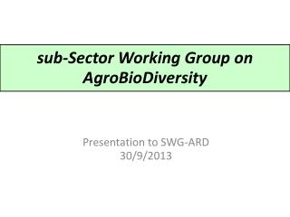 sub-Sector Working Group on AgroBioDiversity