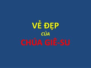 VẺ ĐẸP CỦA CHÚA GIÊ-SU