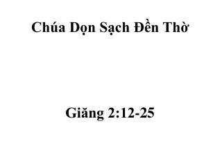 Chúa Dọn Sạch Ðền Thờ Giăng 2:12-25