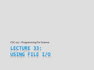 Lecture 33: Using File I/O